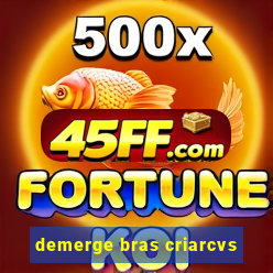 demerge bras criarcvs